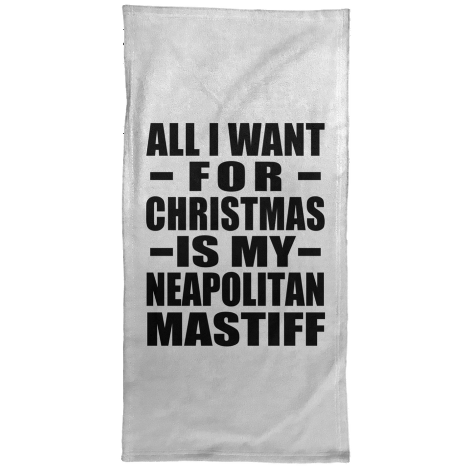 All I Want For Christmas Is My Neapolitan Mastiff - Hand Towel