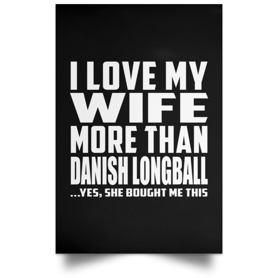 I Love My Wife More Than Danish Longball - Poster Portrait