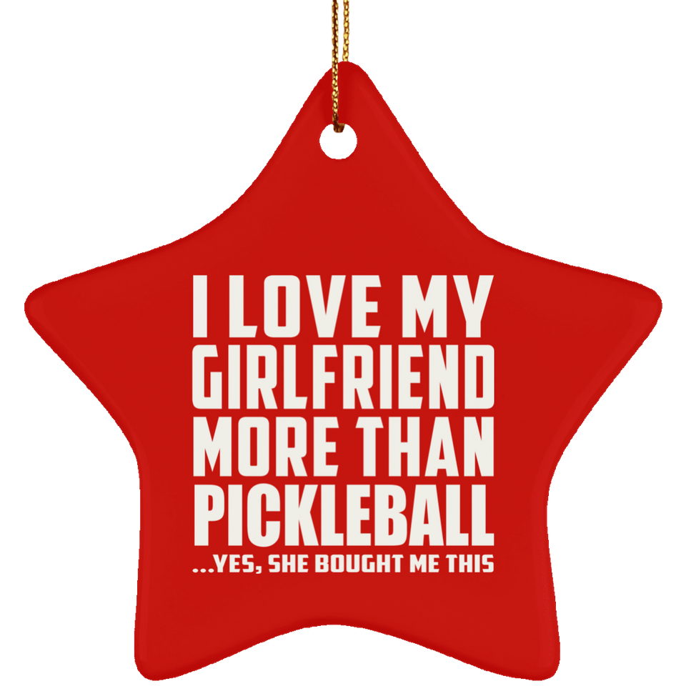 I Love My Girlfriend More Than Pickleball - Star Ornament