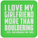 I Love My Girlfriend More Than Bouldering - Drink Coaster