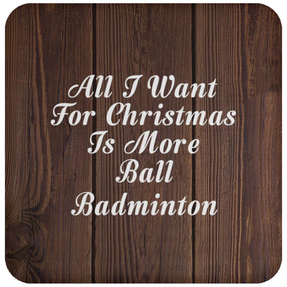 All I Want For Christmas Is More Ball Badminton - Drink Coaster D