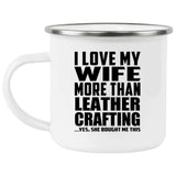 I Love My Wife More Than Leather Crafting - 12oz Camping Mug