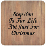 Step Son Is For Life Not Just For Christmas - Drink Coaster C
