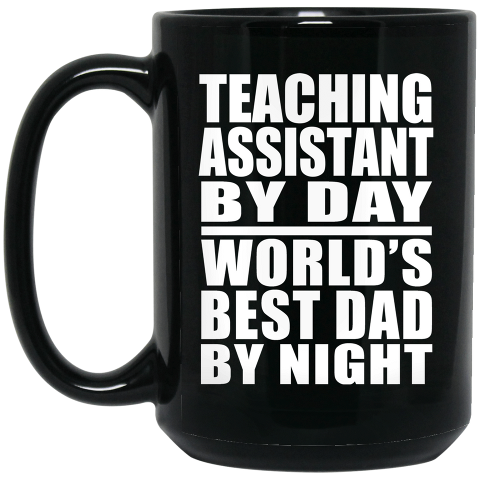 Teaching Assistant By Day World's Best Dad By Night - 15 Oz Coffee Mug Black