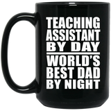 Teaching Assistant By Day World's Best Dad By Night - 15 Oz Coffee Mug Black