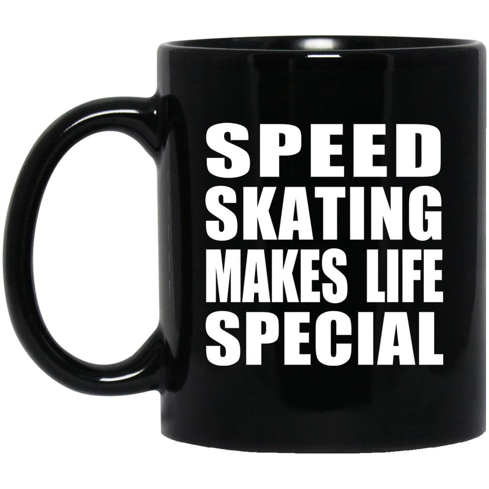 Speed Skating Makes Life Special - 11oz Coffee Mug Black