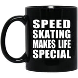 Speed Skating Makes Life Special - 11oz Coffee Mug Black