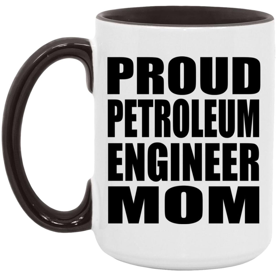 Proud Petroleum Engineer Mom - 15oz Accent Mug Black