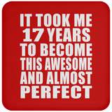 17th Birthday Took 17 Years To Become Awesome & Perfect - Drink Coaster