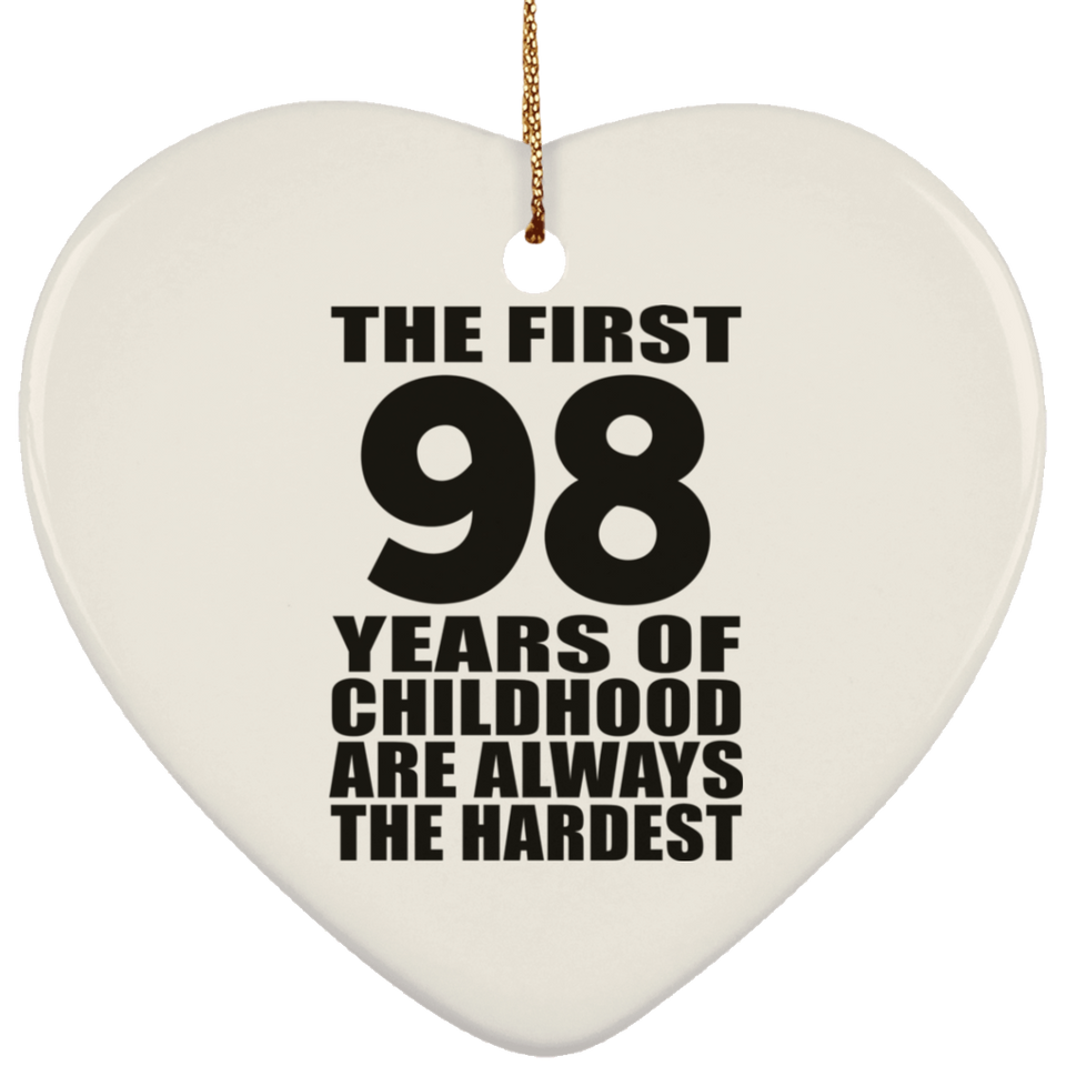 98th Birthday First 98 Years of Childhood Are The Hardest - Heart Ornament