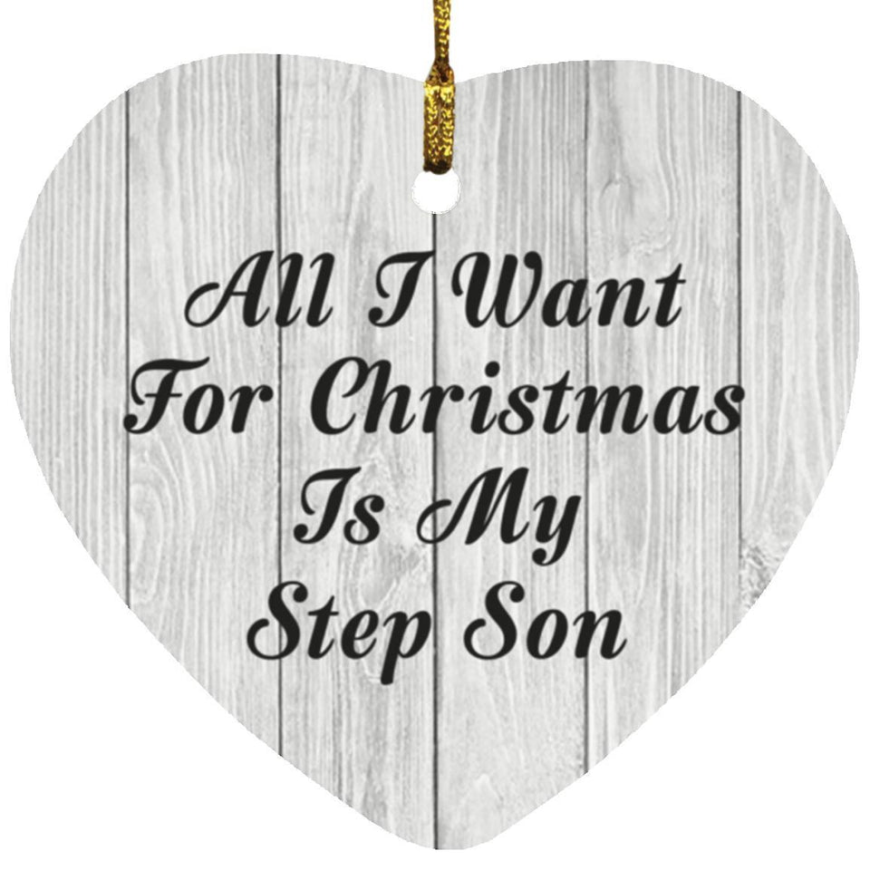 All I Want For Christmas Is My Step Son - Heart Ornament F