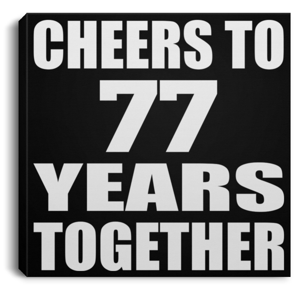 77th Anniversary Cheers To 77 Years Together - Canvas Square