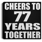 77th Anniversary Cheers To 77 Years Together - Canvas Square