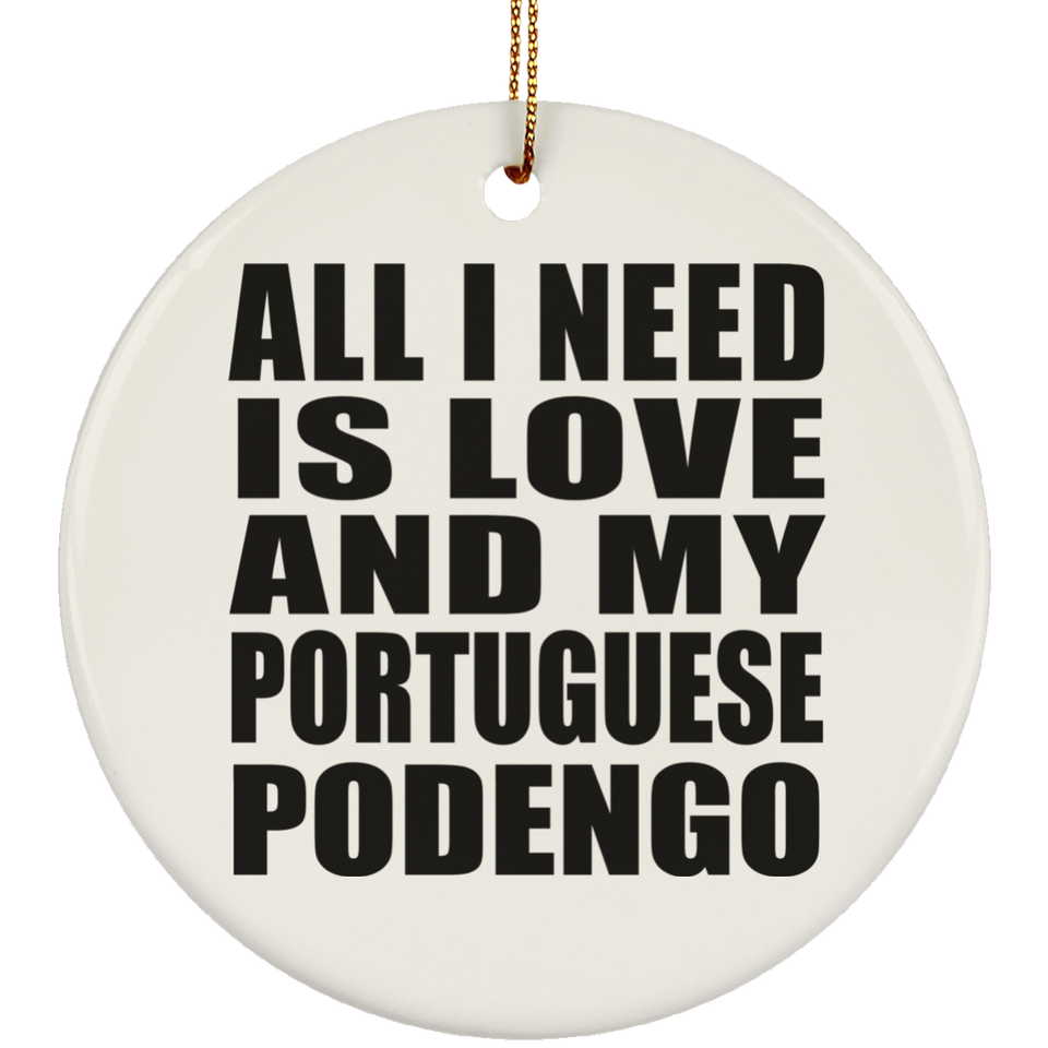 All I Need Is Love And My Portuguese Podengo - Circle Ornament