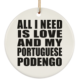 All I Need Is Love And My Portuguese Podengo - Circle Ornament