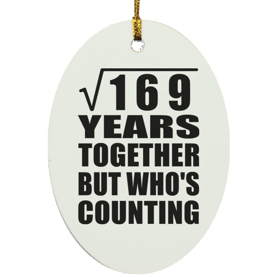 13th Anniversary Square Root of 169 Years Who's Counting - Oval Ornament
