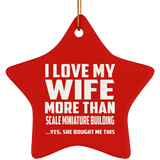 I Love My Wife More Than Scale Miniature Building - Star Ornament