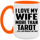 I Love My Wife More Than Tarot - 15oz Accent Mug Orange