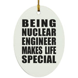Being Nuclear Engineer Makes Life Special - Oval Ornament