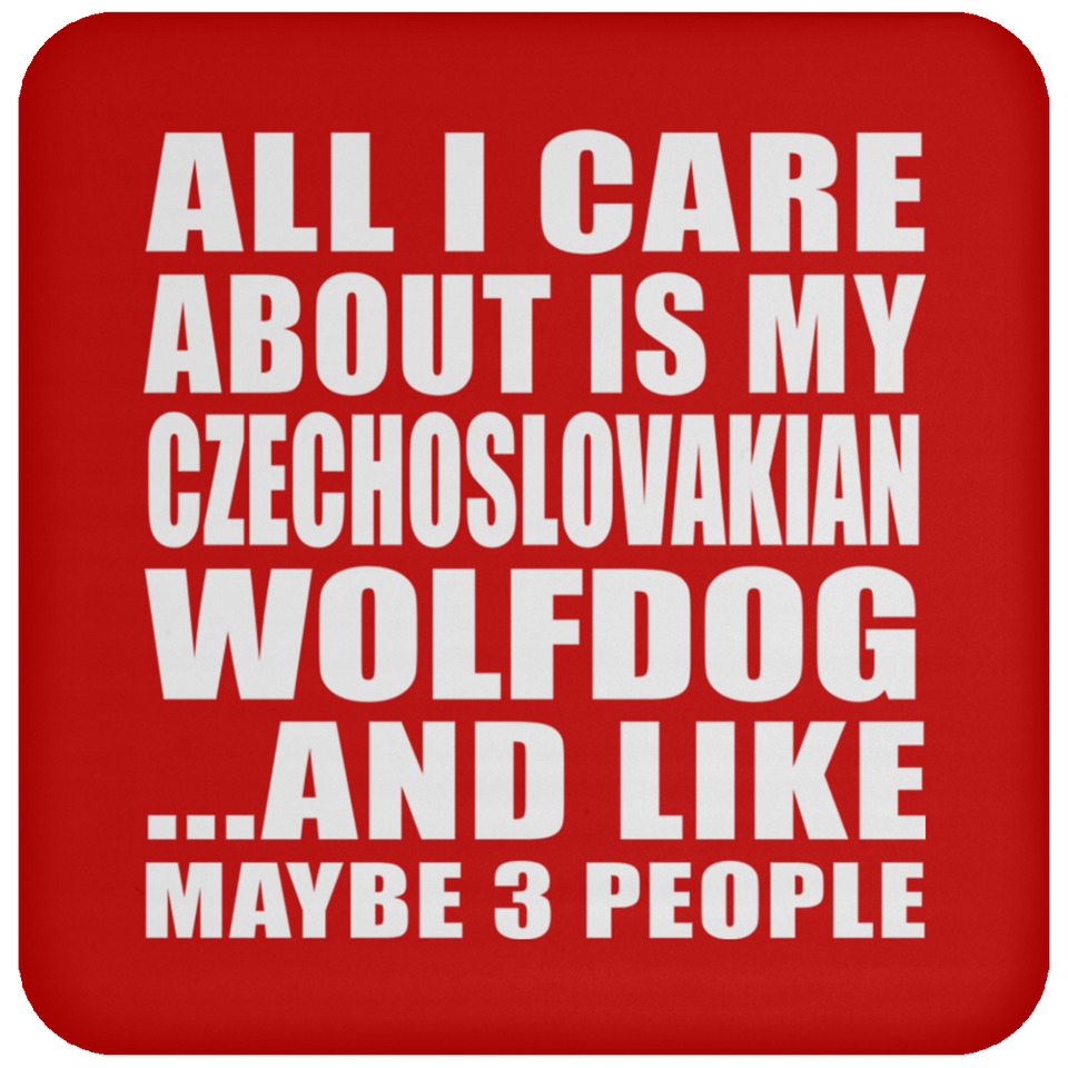 All I Care About Is My Czechoslovakian Wolfdog - Drink Coaster