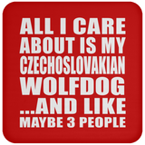 All I Care About Is My Czechoslovakian Wolfdog - Drink Coaster