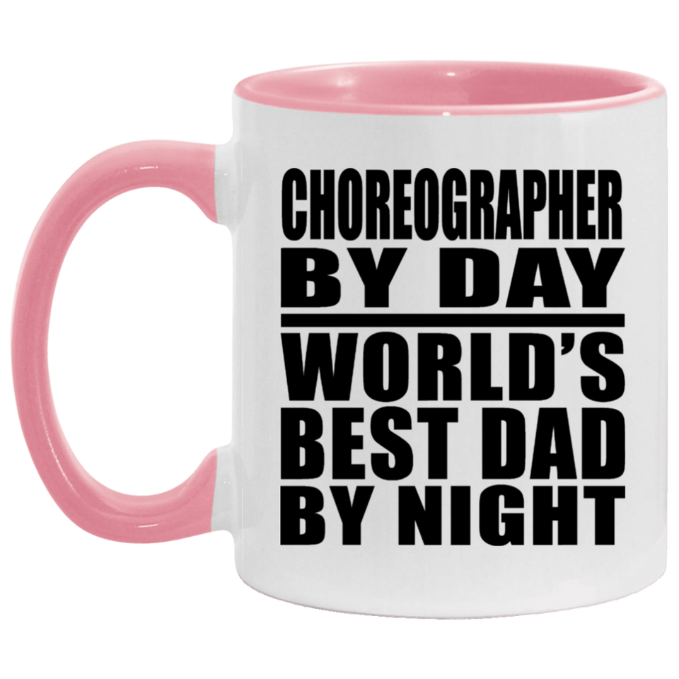Choreographer By Day World's Best Dad By Night - 11oz Accent Mug Pink