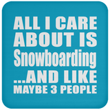 All I Care About Is Snowboarding - Drink Coaster