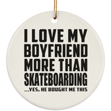 I Love My Boyfriend More Than Skateboarding - Circle Ornament