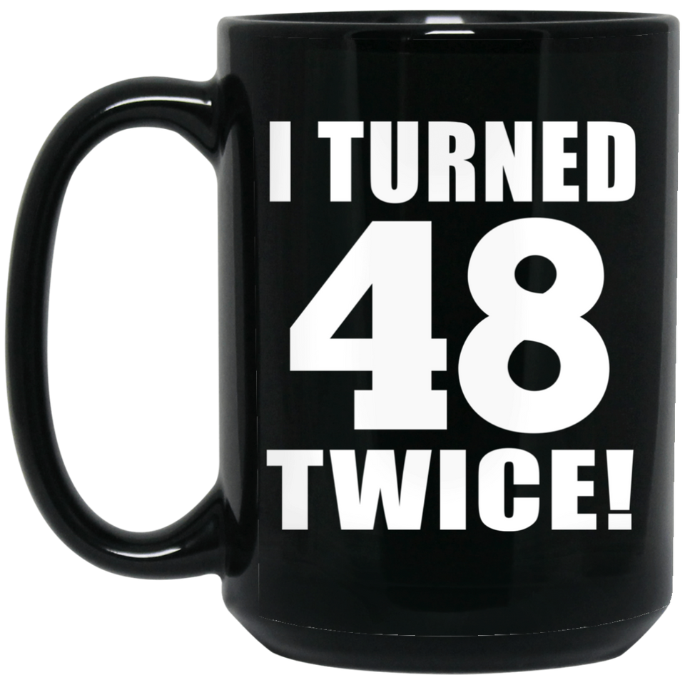 96th Birthday I Turned 48 Twice - 15oz Coffee Mug Black