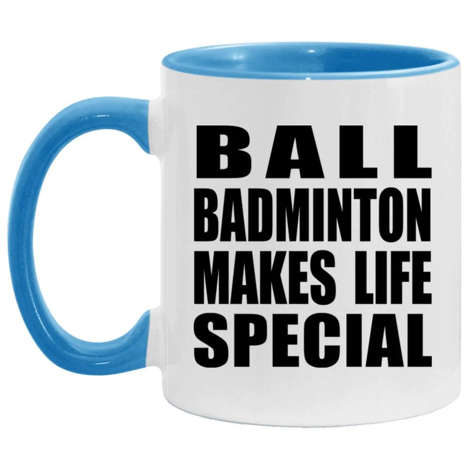 Ball Badminton Makes Life Special - 11oz Accent Mug Blue