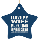 I Love My Wife More Than Soprano Cornet - Star Ornament