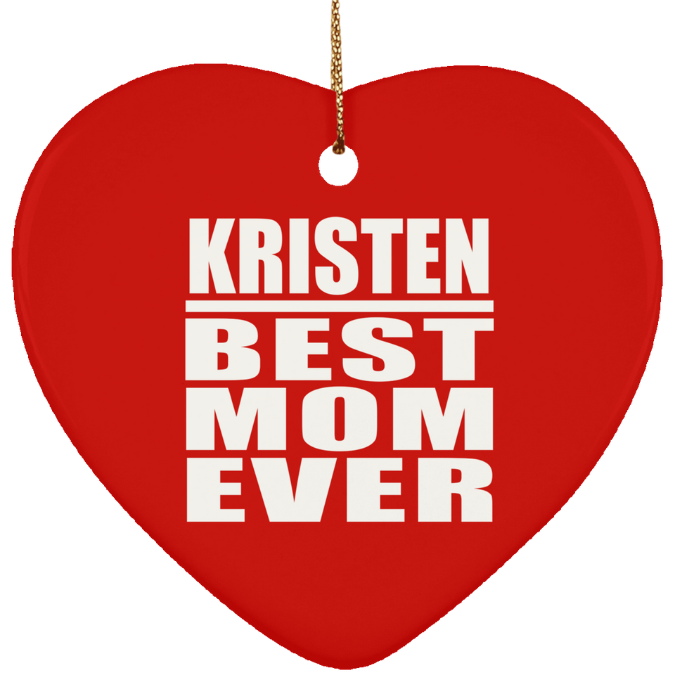 Kristen Best Mom Ever - Heart Ornament