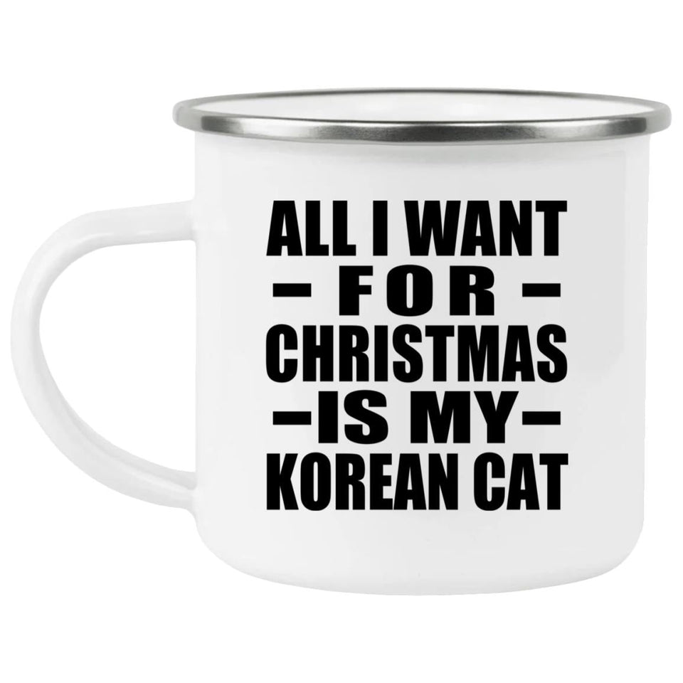 All I Want For Christmas Is My Korean Cat - 12oz Camping Mug