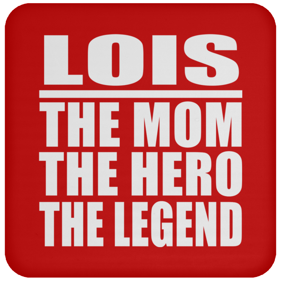 Lois The Mom The Hero The Legend - Drink Coaster
