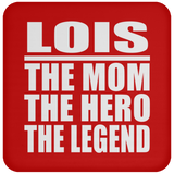 Lois The Mom The Hero The Legend - Drink Coaster