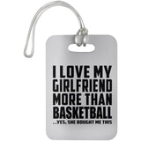 I Love My Girlfriend More Than Basketball - Luggage Bag Tag
