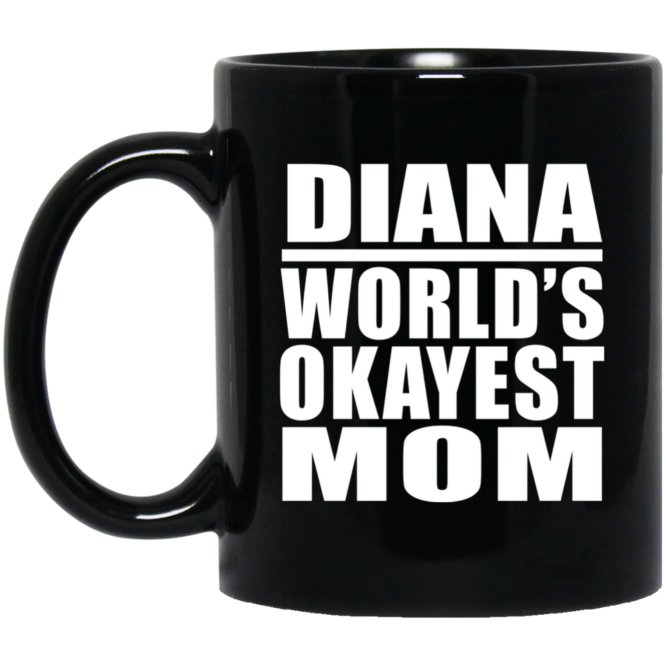 Diana World's Okayest Mom - 11 Oz Coffee Mug Black