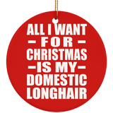 All I Want For Christmas Is My Domestic Longhair - Circle Ornament