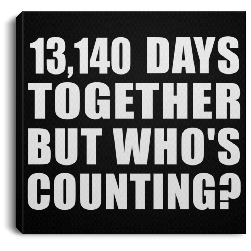 36th Anniversary 13,140 Days Together But Who's Counting - Canvas Square