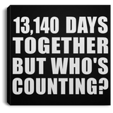 36th Anniversary 13,140 Days Together But Who's Counting - Canvas Square