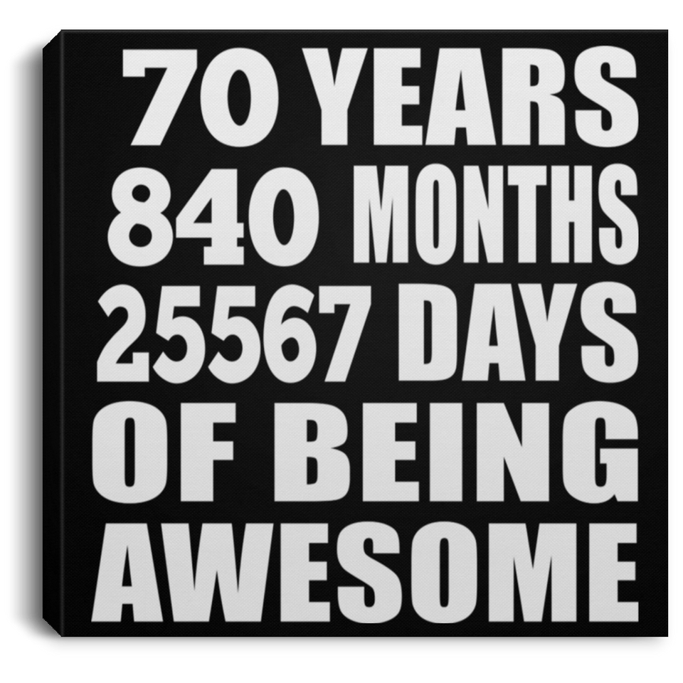 70th Birthday 70 Years 840 Months 25567 Days Of Awesome - Canvas Square