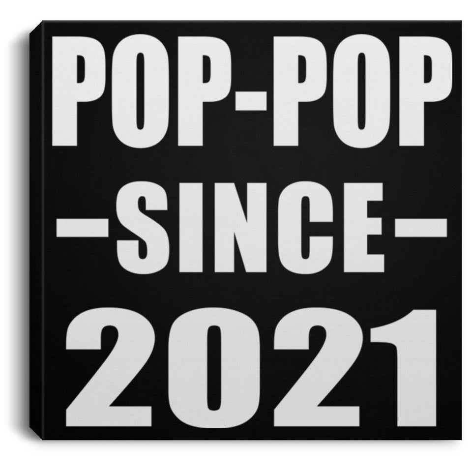 Pop-Pop Since 2021 - Canvas Square