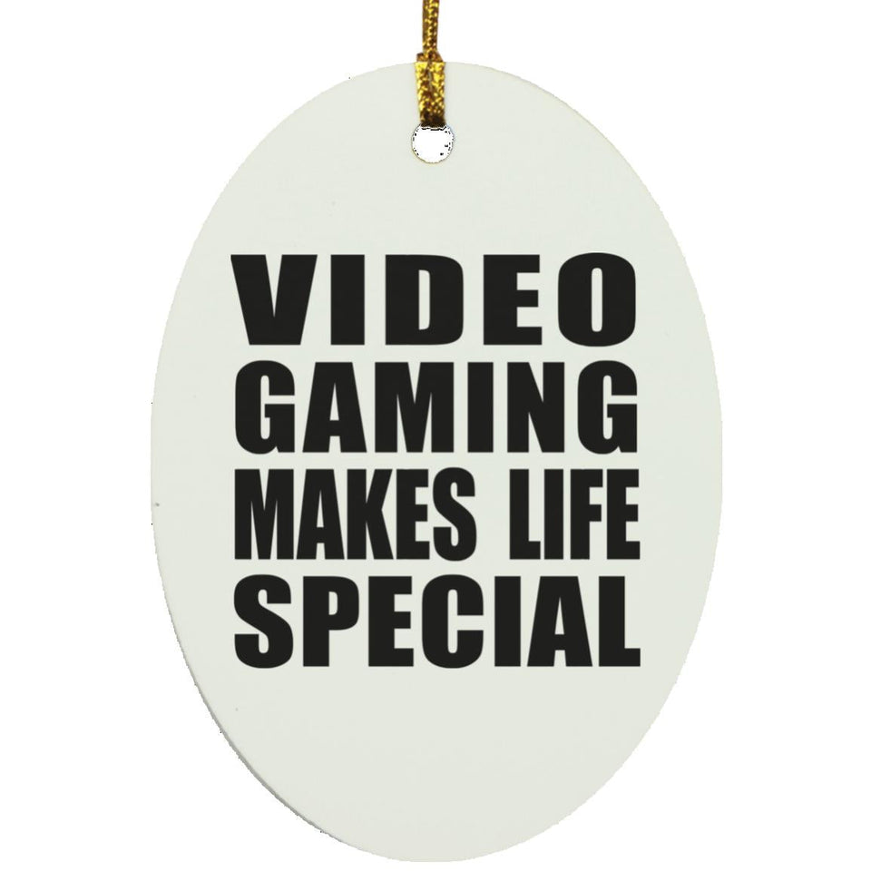 Video Gaming Makes Life Special - Oval Ornament