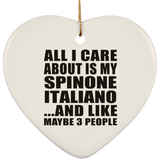 All I Care About Is My Spinone Italiano - Heart Ornament