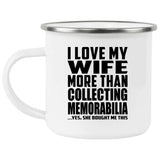 I Love My Wife More Than Collecting Memorabilia - 12oz Camping Mug