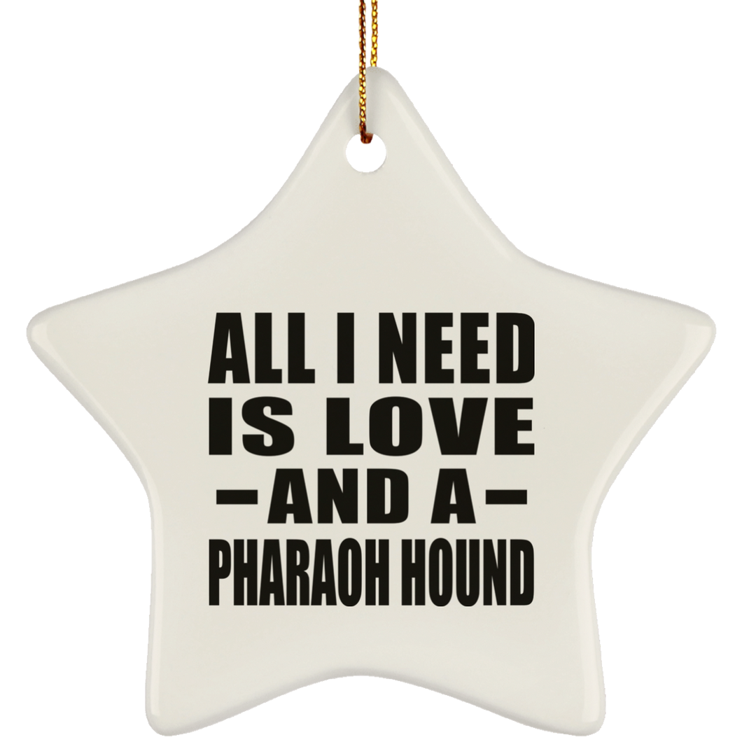 All I Need Is Love And A Pharaoh Hound - Star Ornament