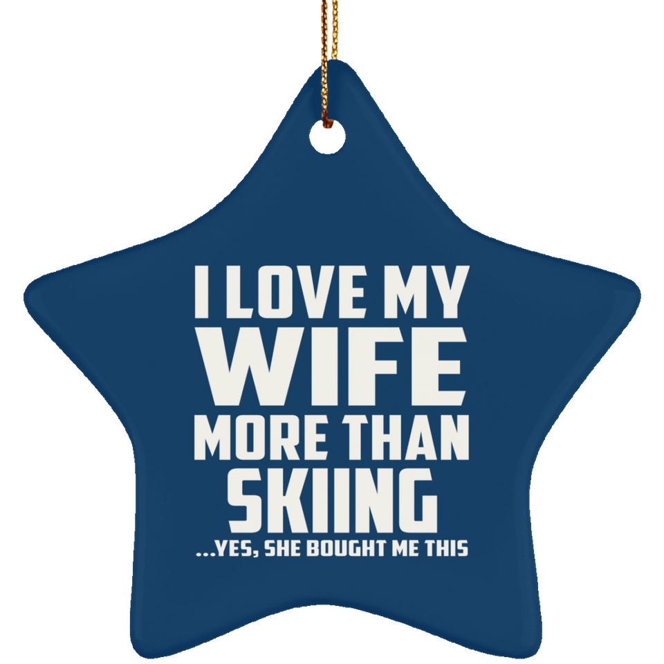 I Love My Wife More Than Skiing - Star Ornament