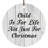 Child Is For Life Not Just For Christmas - Circle Ornament F