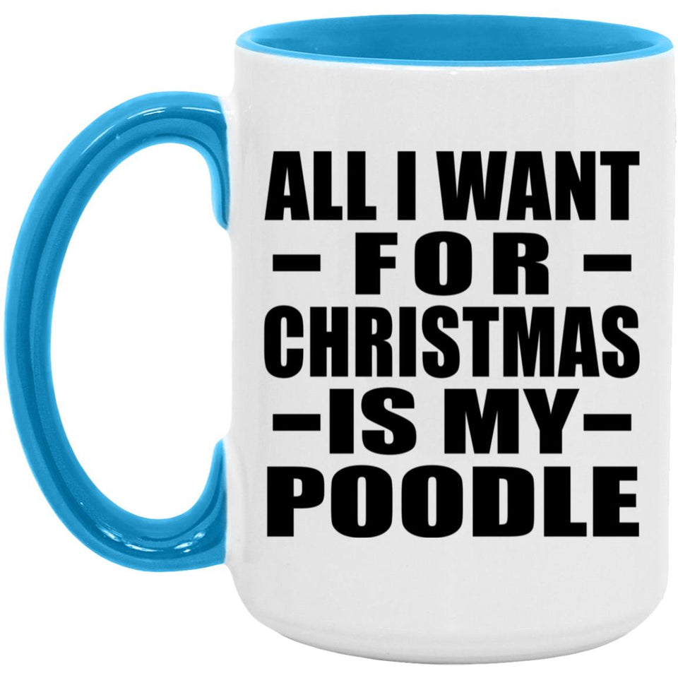 All I Want For Christmas Is My Poodle - 15oz Accent Mug Blue
