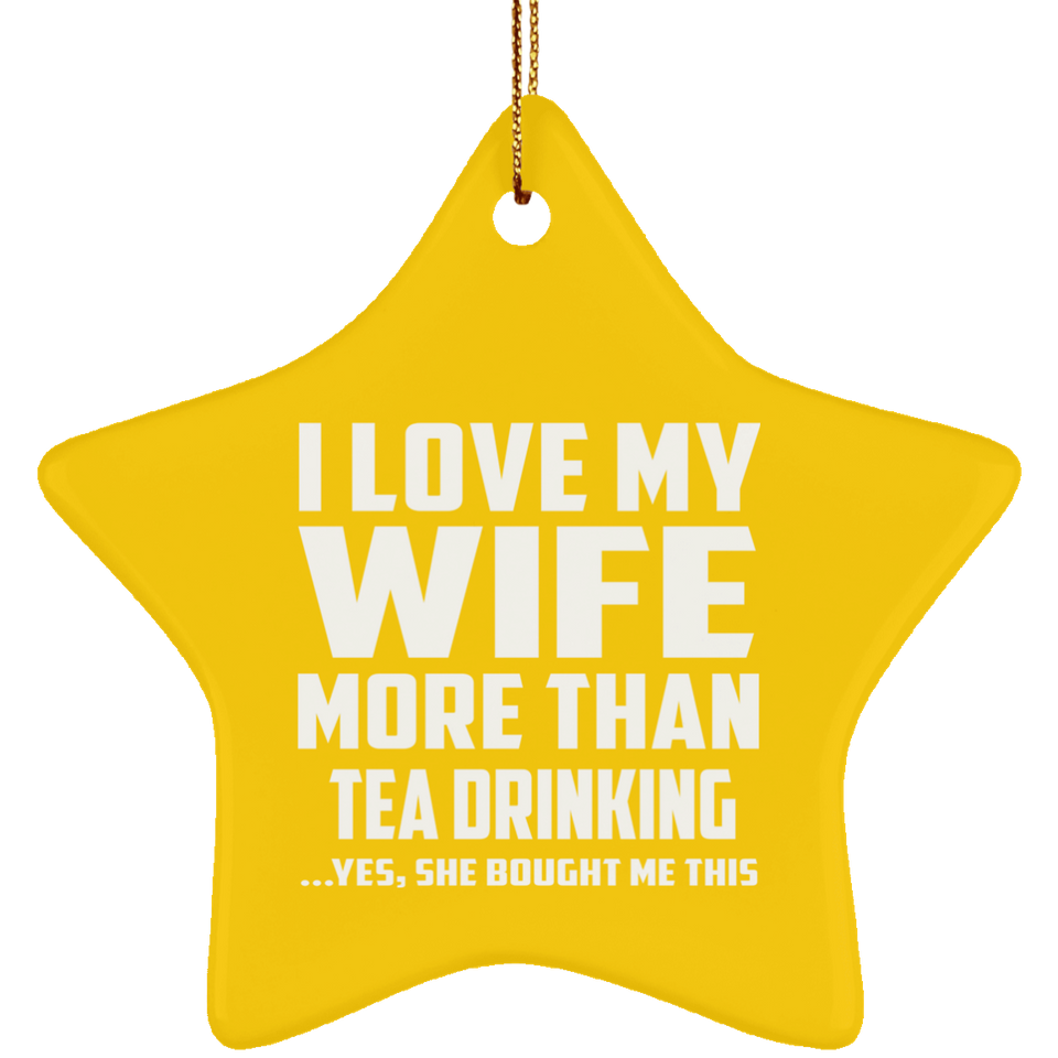 I Love My Wife More Than Tea Drinking - Star Ornament